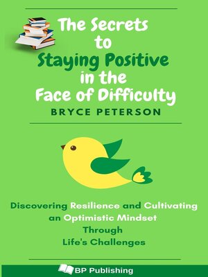cover image of The Secrets to Staying Positive in the Face of Difficulty